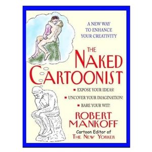 The Naked Cartoonist: A New Way to Enhance Your Creativity